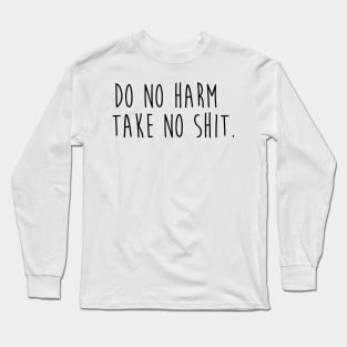 Do No Harm Take No Shit. Long Sleeve T-Shirt